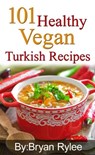 101 Healthy Vegan Turkish Recipes - Bryan Rylee - 9781386035237