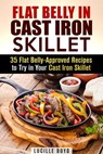 Flat Belly in Cast Iron Skillet; 35 Flat Belly-Approved Recipes to Try in Your Cast Iron Skillet - Lucille Boyd - 9781386039310