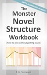 The Monster Novel Structure Workbook: How to Plot Without Getting Stuck - R. B. Fleetwood - 9781386040286