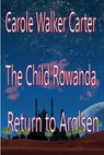 The Child Rowanda, Return to Arolsen - Carole Walker Carter - 9781386042976