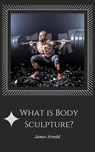 What is Body Sculpture - James Arnold - 9781386049814