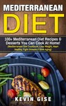 Mediterranean Diet: 100+ Mediterranean Diet Recipes & Desserts You Can Cook At Home! - Kevin Gise - 9781386051442