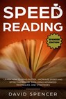 Speed Reading: Learn How to Read Faster - Increase Speed and Effectiveness by 300% Using Advanced Techniques and Strategies - David Spencer - 9781386061489