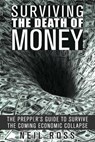 Surviving the Death of Money: The Prepper's Guide to Survive the Coming Economic Collapse - Neil Ross - 9781386061755