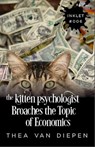 The Kitten Psychologist Broaches The Topic of Economics - Thea van Diepen - 9781386062400