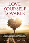Love Yourself Lovable: Realising Your Authentic Loving Self Through The Profound Yet Simple Practice Of Ho’oponopono - Colin Smith - 9781386066033