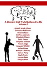 Moments Matter Volume 2 - Reagan West ; Leeann Reed ; Kayla Frank ; Kansas Perry ; Kamryn Chancey ; Josiah Finley ; Grayson Whitfill ; Francis Vega ; Evelynna Sullivan ; Emily Pabon ; Elizabeth Mayes ; Delfyna Labrada ; Deanna Reed ; Darresha Robinson ; Aniyah Mack-Hibner - 9781386067979