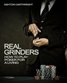 Real Grinders: How to Play Poker for a Living - Ashton Cartwright - 9781386072294