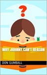 Why Johnny Can't Reason - Don Gumball - 9781386072812