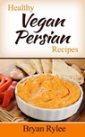 Healthy Vegan Persian Recipes - Bryan Rylee - 9781386076179
