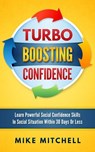 Turbo Boosting Confidence Learn Powerful Social Confidence Skills In Social Situation Within 30 Days Or Less - Mike Mitchell - 9781386099376