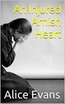 An Injured Amish Heart - Alice Evans - 9781386109402