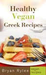 Healthy Vegan Greek Recipes - Bryan Rylee - 9781386111542