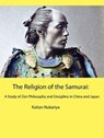 The RelIgion of the Samurai: A Study of Zen Philosophy and Discipline in China and Japan - Sepharial - 9781386131717