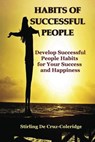 Habits of Successful People: Develop Successful People Habits for Your Success and Happiness - Stirling De Cruz Coleridge - 9781386141624