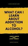 What Can I Learn About Alcohol? - James Amber ; Janet Amber - 9781386143727