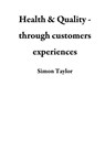 Health & Quality - through customers experiences - Simon Taylor - 9781386175049