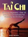 Tai Chi: Tai Chi for Beginners - Over 10 Unique Tai Chi Exercises For Mastering Tai Chi Chuan - Nensy Nelson - 9781386191131