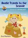 Amelie Travels to the Seaside, Stories for the Little Ones - Eva Markert - 9781386194132