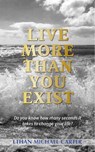 Live More Than You Exist - Ethan Michael Carter - 9781386196068