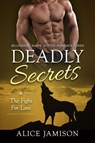 Deadly Secrets The Fight for Love (Billionaire Shape-Shifter Romance Series Book 3) - Alice Jamison - 9781386216292