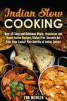 Indian Slow Cooking: Over 50 Easy and Delicious Meaty, Vegetarian and Vegan Indian Recipes, Gluten-Free Desserts for Your Slow Cooker Plus Secrets of Indian Spices! - Eva Mehler - 9781386241669