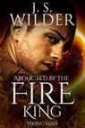 Abducted By The Fire King - J. S. Wilder - 9781386264880