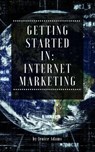 Getting Started in: Internet Marketing - Jenice Adams - 9781386280491