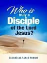 Who is Truly a Disciple of The Lord Jesus? - Zacharias Tanee Fomum - 9781386289869