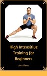 High Intensity Interval Training for Beginners - Jon Alberts - 9781386291220