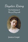 Daystar Rising: The Testimony of Mary of Nazareth - Jessica Coupe - 9781386292562
