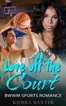 Love Off the Court - BWWM Sports Romance - Kierra Baxter - 9781386299769