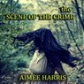 The Scene of the Crime - Aimee Harris - 9781386309284