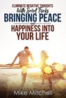 Eliminate Negative Thoughts With Secret Tricks Bringing Peace And Happiness Into Your Life - Mike Mitchell - 9781386312826