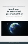 Maak van de Wereldbol geen Gehaktbal - Peter A.J. Holst MD PhD ; Paul P. Boute B Sc Filosofie - 9781386313113