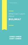 What Can I Learn About Bulimia? - James Amber ; Janet Amber - 9781386316329