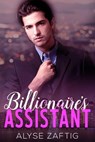 Billionaire's Assistant - Alyse Zaftig - 9781386318583