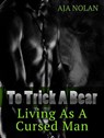 Paranormal Romance: To Trick A Bear, Living As A Cursed Man - Aja Nolan - 9781386319733