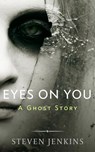 Eyes On You: A Ghost Story - Steven Jenkins - 9781386320135