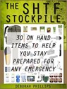 The Shft Stockpile: 30 On Hand Items To Help You Stay Prepared For Any Emergency - Deborah Phillips - 9781386350071