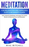 Meditation For Relaxation and Improved Sleep A Beginner’s Guide Learn powerful Meditation techniques For Instant Results At Relieving Stress And Relaxation - Mike Mitchell - 9781386350835