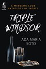 Triple Windsor: A Windsor Club Anthology of Shorts - Ada Maria Soto - 9781386358602