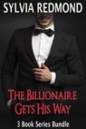 The Billionaire Gets His Way - Sylvia Redmond - 9781386358923