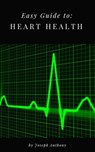 Easy Guide to: Heart Health - Joseph Anthony - 9781386360551