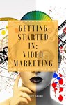 Getting Started in: Video Marketing - Jenice Adams - 9781386365563