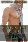Billionaire Bear Series Part 3: Dangerous Lust - Cynthia Mendoza - 9781386365570