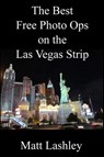 The Best Free Photo Ops on the Las Vegas Strip - Matt Lashley - 9781386370291