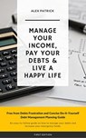 Manage Your Income, Pay Your Debts & Live a Happy Life - Alex Patrick - 9781386371151