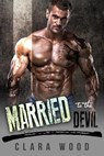 Married to the Devil: A Bad Boy Motorcycle Club Romance (Black Mesa Roses MC) - CLARA WOOD - 9781386375876