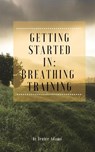 Getting Started in: Breathing Training - Jenice Adams - 9781386376200